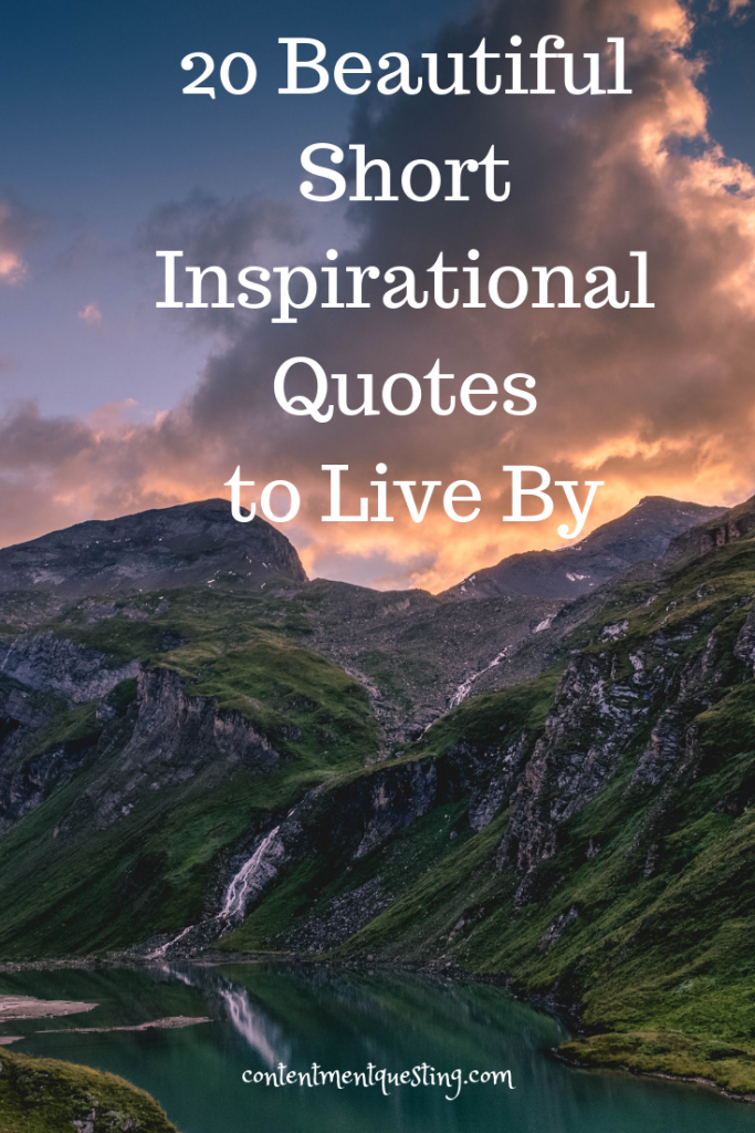 20 Beautiful Short Inspirational Quotes To Live By - Contentment Questing